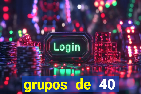 grupos de 40 dezenas da quina